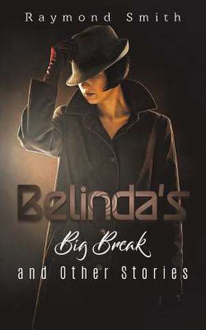 Belinda's Big Break and Other Stories de Raymond Smith