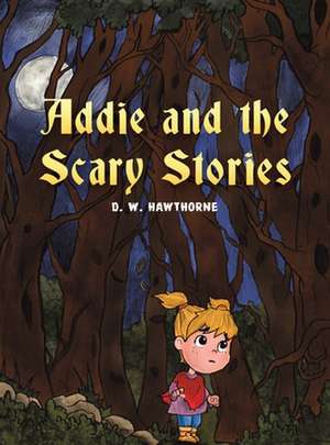 Addie and the Scary Stories de D. W. Hawthorne