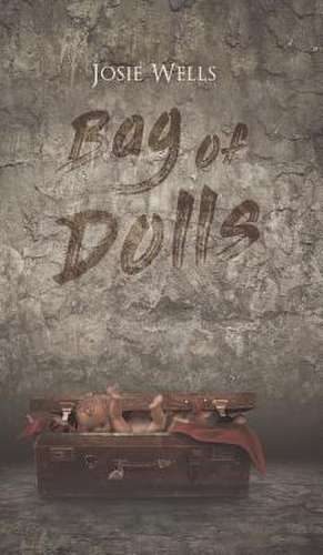 Bag of Dolls de Josie Wells