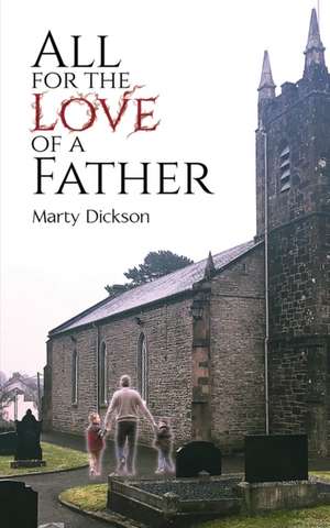 All for the Love of a Father de Marty Dickson