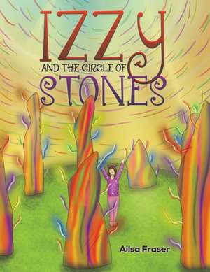 Izzy and the Circle of Stones de Ailsa Fraser