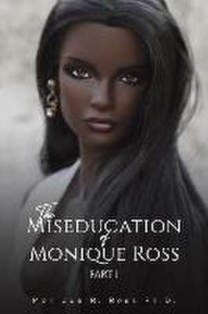 Miseducation of Monique Ross de Monique R. Ross Ph.D.