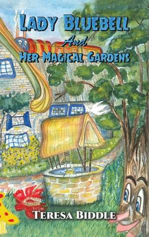 Biddle, T: Lady Bluebell and Her Magical Gardens