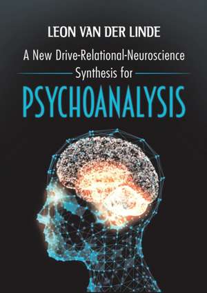 A New Drive-Relational-Neuroscience Synthesis for Psychoanalysis de Leon van der Linde