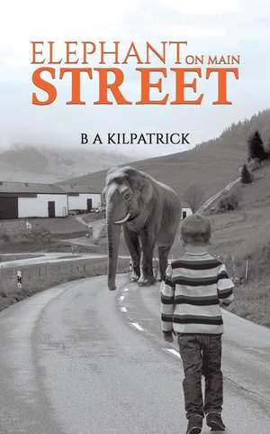 Elephant on Main Street de B A Kilpatrick