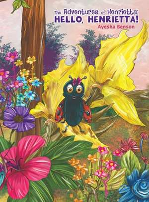 The Adventures of Henrietta: Hello, Henrietta! de Ayesha Benson