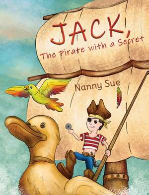 Jack, the Pirate with a Secret de Nanny Sue