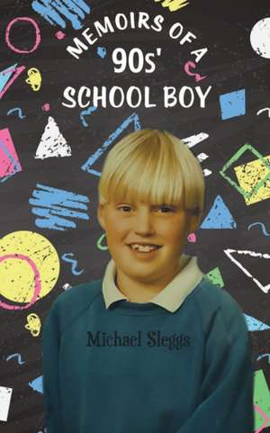 Memoirs of a '90s Schoolboy de Michael Sleggs