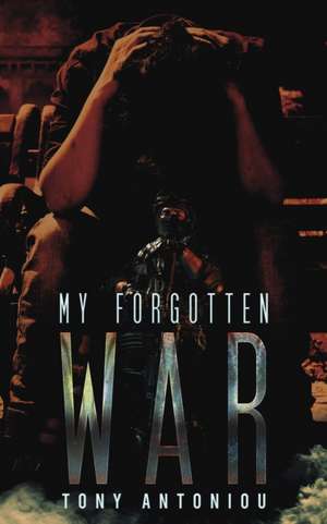 My Forgotten War de Tony Antoniou