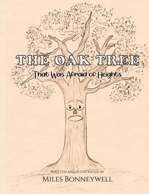 The Oak Tree That Was Afraid of Heights de Miles Bonneywell