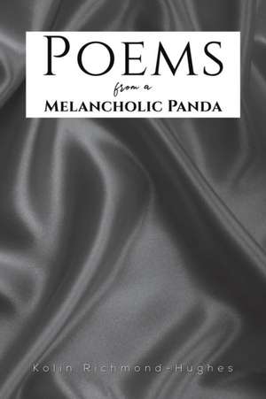 Poems from a Melancholic Panda de Kolin Richmond-Hughes