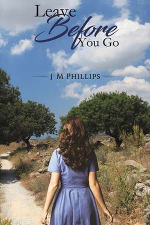 Leave Before You Go de J. M. Phillips