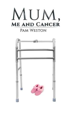 Mum, Me and Cancer de Pam Weston