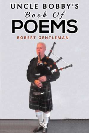 Uncle Bobby's Book Of Poems de Robert Gentleman