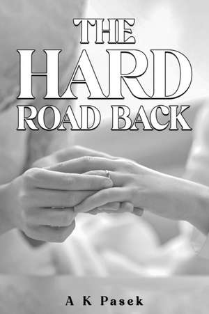 The Hard Road Back de A K Pasek