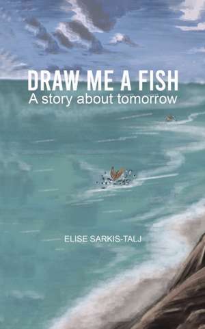 Draw Me a Fish de Elise Sarkis-Talj