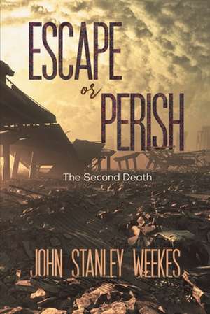 Escape or Perish de John Stanley Weekes