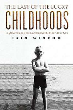 The Last of the Lucky Childhoods de Iain Winton