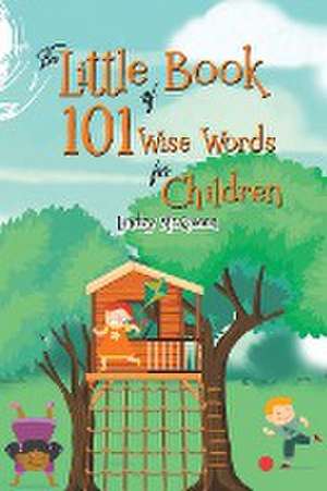 The Little Book of 101 Wise Words for Children de Lindzy McQueen