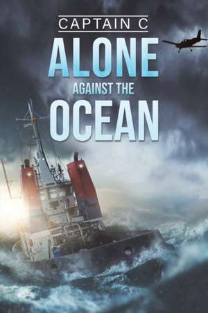 Alone Against the Ocean de Captain C .