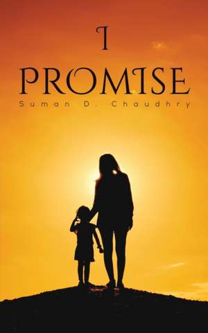 I Promise de Suman D. Chaudhry