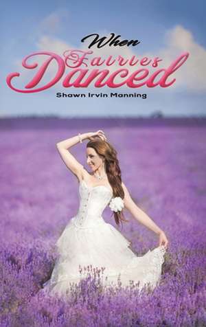 When Fairies Danced de Shawn Irvin Manning