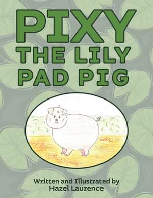 Pixy The Lily Pad Pig de Hazel Laurence