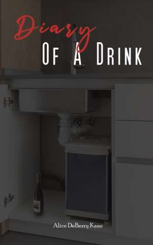 Diary of a Drink de Alice Deberry Kane