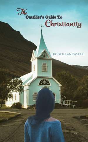 The Outsider's Guide to Christianity de Roger Lancaster