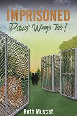 Imprisoned Paws Weep Too! de Ruth Muscat