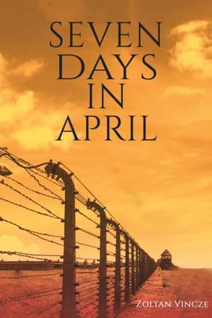 Seven Days In April de Zoltan Vincze