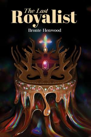 The Last Royalist de Bronte Henwood