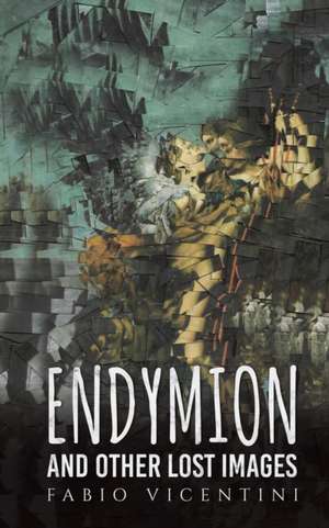 Endymion and Other Lost Images de Fabio Vicentini