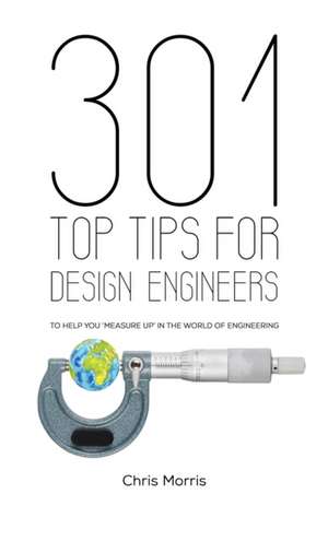 301 Top Tips for Design Engineers de Chris Morris