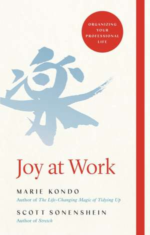 Joy at Work: The Life-Changing Magic of Organizing Your Working Life de Marie Kondo