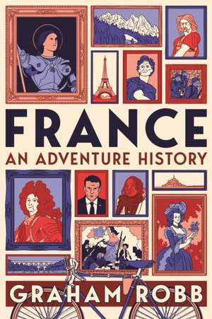 Robb, G: France: An Adventure History de Graham Robb