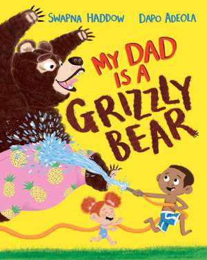 My Dad Is A Grizzly Bear de Swapna Haddow