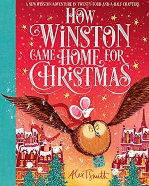 How Winston Came Home for Christmas de Alex T. Smith