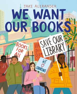 We Want Our Books de Jake Alexander