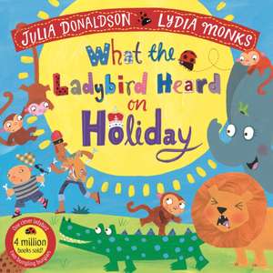 What the Ladybird Heard on Holiday de Julia Donaldson