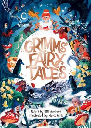 Grimms' Fairy Tales, Retold by Elli Woollard, Illustrated by Marta Altes de Elli Woollard