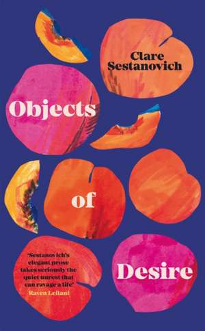 Objects of Desire de Clare Sestanovich