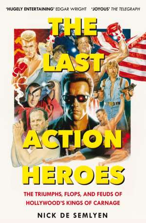 The Last Action Heroes: The Triumphs, Flops, and Feuds of Hollywood's Kings of Carnage de Nick de Semlyen