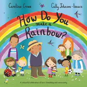 How Do You Make a Rainbow? de Caroline Crowe