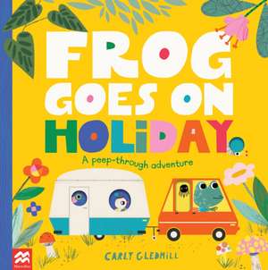 Frog Goes on Holiday de Carly Gledhill