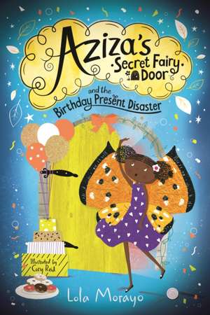 Aziza's Secret Fairy Door and the Birthday Present Disaster de Lola Morayo