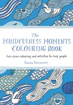 Farrarons, E: The Mindfulness Moments Colouring Book de Emma Farrarons