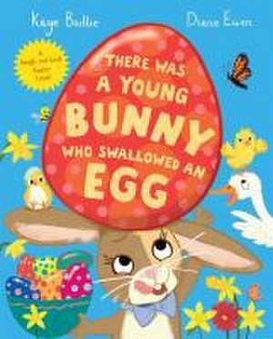 There Was a Young Bunny Who Swallowed an Egg de Kaye Baillie