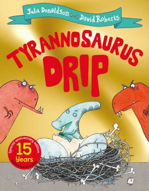 Tyrannosaurus Drip 15th Anniversary Edition de Julia Donaldson