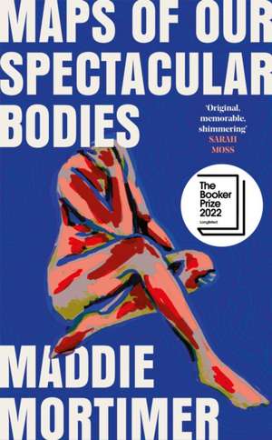 Maps of Our Spectacular Bodies de Maddie Mortimer